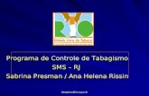 Tabagismo@rio.rj.gov.br Programa de Controle de Tabagismo SMS – RJ Sabrina Presman / Ana Helena Rissin