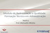 Modulo de Padronização e Qualidade Formação Técnica em Administração Modulo de Padronização e Qualidade Formação Técnica em Administração AULA 6 Prof.