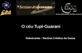 O céu Tupi-Guarani Palestrante : Tamires Cristina de Souza.