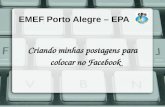 EMEF Porto Alegre – EPA Criando minhas postagens para colocar no Facebook.