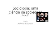 Sociologia: uma ciência da sociedade Parte.01 Aula 02 Profª Karina Oliveira Bezerra.