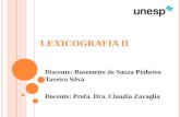 LEXICOGRAFIA II Discente: Rosemeire de Souza Pinheiro Taveira Silva Docente: Profa. Dra. Claudia Zavaglia.