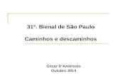31ª. Bienal de São Paulo Caminhos e descaminhos Oscar D’Ambrosio Outubro 2014.