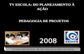 CENTRO MUNICIPAL DE TECNOLOGIA EDUCACIONAL PEDAGOGIA DE PROJETOS TV ESCOLA: DO PLANEJAMENTO À AÇÃO.