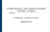 1 CONTROLE DA QUALIDADE TOTAL (TQC) Professor: Leandro Zvirtes UDESC/CCT.