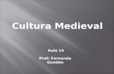 Cultura Medieval Aula 14 Prof: Fernando Gondim. Filosofia  Agostinianismo (séc. IV)  Santo Agostinho  Fé pura.