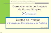 Gerenciamento de Projetos de Forma Simples Mentorear Assessoria Empresarial Ltda Gestão de Projetos Paulo Espindola TV.3.0 Introdução ao Gerenciamento.