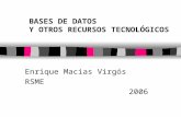 BASES DE DATOS Y OTROS RECURSOS TECNOLÓGICOS Enrique Macias Virgós RSME 2006.