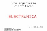 Una ingeniería científica: ELECTRóNICA L. Bailón Bachillerato de Investigación/Excelencia (Modalidad de Ciencias y Tecnología)