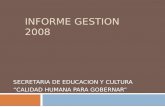 INFORME GESTION 2008 SECRETARIA DE EDUCACION Y CULTURA CALIDAD HUMANA PARA GOBERNAR.