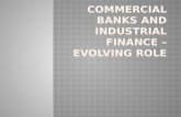 Commercial Banks and Industrial Finance GÇô Evolving Role