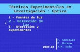 Técnicas Experimentales en Investigación : Óptica F. González F. Moreno J.M. Saiz 2007-08 2 – Detección de luz 3 – Ejercicios y experimentos 1 – Fuentes.