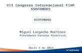 VII Congreso Internacional FIAP ASOFONDOS Miguel Largacha Martínez Presidente Consejo Directivo Abril 3 de 2014 ASOFONDOS 1.