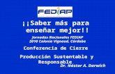 ¡¡Saber más para enseñar mejor!! Jornadas Nacionales FEDIAP 2010 Colonia Vignaud, Córdoba Dr. Néstor A. Darwich Producción Sustentable y Responsable Conferencia.