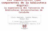 Los repositorios como componentes de la biblioteca digital: la experiencia del Consorcio de Bibliotecas Universitarias de Cataluña Lluís Anglada, Sandra.