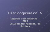 Fisicoquímica A Segundo cuatrimestre – 2009 Universidad Nacional de Quilmes.