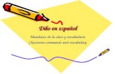 Dilo en español Mandatos de la clase y vocabulario Classroom commands and vocabulary.