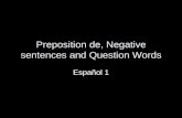 Preposition de, Negative sentences and Question Words Español 1.