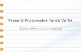 Present Progressive Tense Verbs Explanation and conjugations.