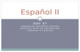 DAY 47 IRREGULAR PRETERITE REVIEW PRACTICE WITH 3B VOCABULARY CONMIGO & CONTIGO Español II.