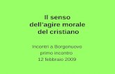 Il senso dellagire morale del cristiano Incontri a Borgonuovo primo incontro 12 febbraio 2009.