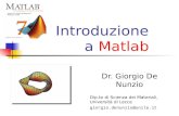 Introduzione a Matlab Dr. Giorgio De Nunzio Dip.to di Scienza dei Materiali, Università di Lecce giorgio.denunzio@unile.it.