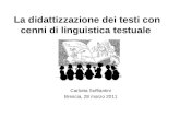 La didattizzazione dei testi con cenni di linguistica testuale Carlotta Soffiantini Brescia, 28 marzo 2011.
