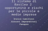 Il sistema di Basilea 2 opportunità e rischi per le piccole e medie imprese Enrico Camilleri Giovani Imprenditori Fenapro.