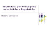 Informatica per le discipline umanistiche e linguistiche Roberto Zamparelli.
