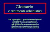 Glossario e strumenti urbanistici strumenti Per comprendere i termini elementari relativi al territorio e alle sue componenti, agli attori, soprattutto.