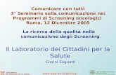 Www.ausl.bo.it/labcitsal Comunicare con tutti 3° Seminario sulla comunicazione nei Programmi di Screening oncologici Roma, 12 Dicembre 2005 La ricerca.