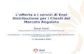 1 Lofferta e i servizi di Enel Distribuzione per i Clienti del Mercato Regolato Oscar Fazzi Responsabile Canale Business Enel Distribuzione Confartigianato.