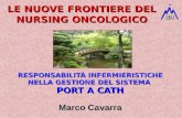LE NUOVE FRONTIERE DEL NURSING ONCOLOGICO RESPONSABILITÀ INFERMIERISTICHE NELLA GESTIONE DEL SISTEMA PORT A CATH Marco Cavarra.