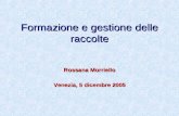 Formazione e gestione delle raccolte Rossana Morriello Venezia, 5 dicembre 2005.