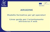 © Ariadne 2004 ARIADNE Modello formativo per gli operatori Linee guida per lorientamento attraverso il web.