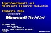 Approfondimenti sui Microsoft Security Bulletin febbraio 2005 Feliciano Intini Andrea Piazza Mauro Cornelli Premier Center for Security - Microsoft Services.