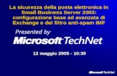 La sicurezza della posta elettronica in Small Business Server 2003: configurazione base ed avanzata di Exchange e del filtro anti-spam IMF 12 maggio 2005.