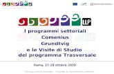 I programmi settoriali Comenius Grundtvig e le Visite di Studio del programma Trasversale Roma, 27-28 ottobre 2009.