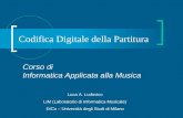 Codifica Digitale della Partitura Corso di Informatica Applicata alla Musica Luca A. Ludovico LIM (Laboratorio di Informatica Musicale) DICo – Università