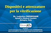 Dispositivi e attrezzature per la vitrificazione Dr. Lodovico PARMEGIANI GynePro Medical Centers Bologna, Italy Disclosure Lodovico Parmegiani holds an.