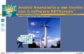 Corso « Clean Energy Project Analysis » Analisi finanziaria e del rischio con il software RETScreen ® © Minister of Natual Resources Canada 2001 – 2005.