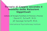 Terapia di Coppia secondo il modello delle Relazioni Oggettuali Istituto di Terapia Familiare di Firenze e Treviso David E. Scharff, M.D. Jill Savege Scharff,