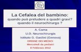 La Cefalea del bambino: quando può preludere a quadri gravi? quando il neurochirurgo ? A. Cama U.O. Neurochirurgia Istituto G. Gaslini (Genova) ORDINE.