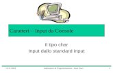 12/11/2004Laboratorio di Programmazione - Luca Tesei1 Caratteri – Input da Console Il tipo char Input dallo standard input.