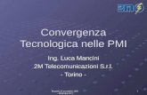 Martedì 29 novembre 2005 - Workshop ICT - 1 Convergenza Tecnologica nelle PMI Ing. Luca Mancini 2M Telecomunicazioni S.r.l. - Torino -