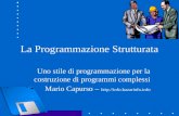 La Programmazione Strutturata Uno stile di programmazione per la costruzione di programmi complessi Mario Capurso – .