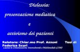 Dislessia: presentazione mediatica e attivismo dei pazienti Relatore: Chiar.mo Prof. Azzoni Tesi di Federica Scuri Laurea in Comunicazione Interculturale.