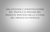 VALUTAZIONE E STRATIFICAZIONE DEL PROFILO DI RISCHIO DEL PAZIENTE IPERTESO NELLO STUDIO DEL MEDICO DI FAMIGLIA.