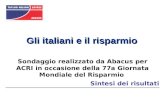 Gli italiani e il risparmio Sintesi dei risultati Sondaggio realizzato da Abacus per ACRI in occasione della 77a Giornata Mondiale del Risparmio.