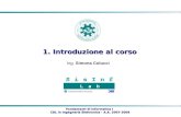 Fondamenti di Informatica I CDL in Ingegneria Elettronica - A.A. 2007-2008 CDL in Ingegneria Elettronica - A.A. 2007-2008 1. Introduzione al corso Ing.